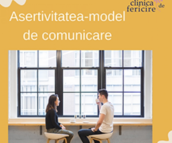 Asertivitatea – model de comunicare